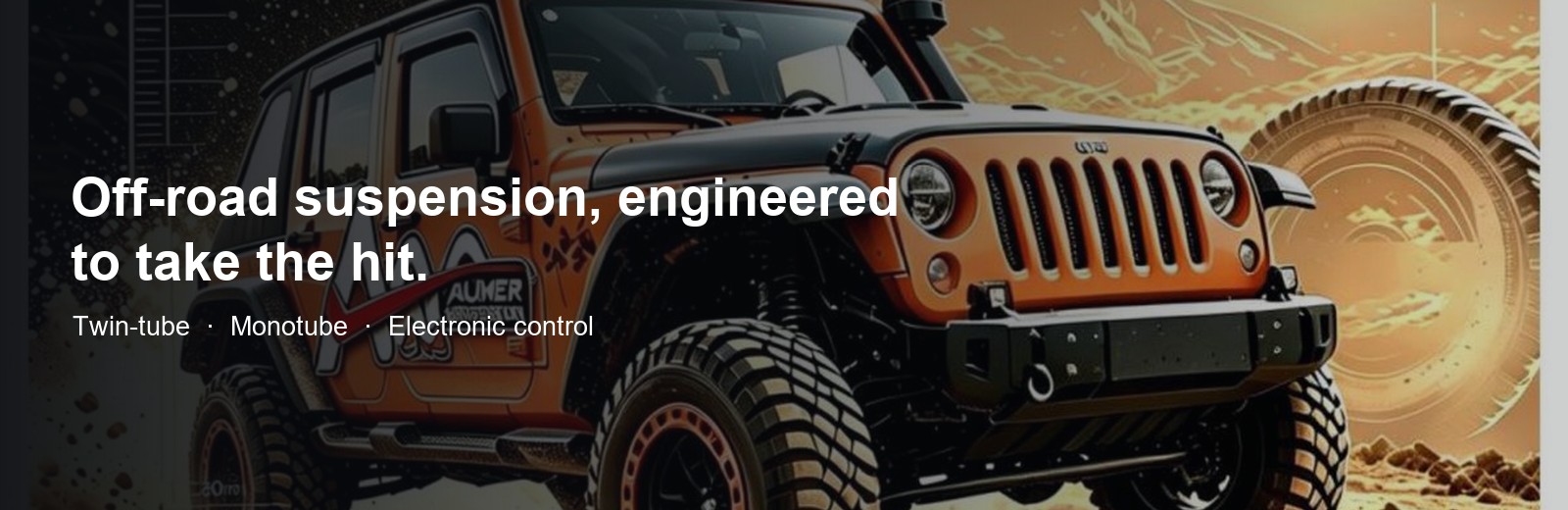 Off-road suspension, engineered to take the hit.